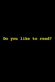 Do You Like to Read? Do You Like to Read?