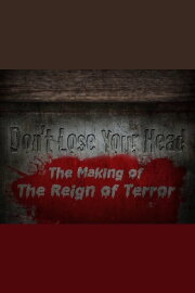 Don't Lose Your Head: The Making of 'The Reign of Terror' Don't Lose Your Head: The Making of 'The Reign of Terror'