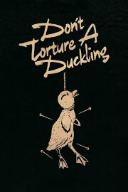 Don't Torture a Duckling Don't Torture a Duckling