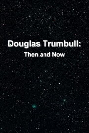 Douglas Trumbull: Then and Now Douglas Trumbull: Then and Now