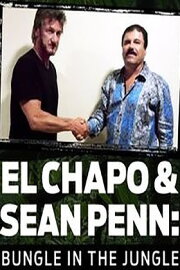 El Chapo & Sean Penn: Bungle in the Jungle El Chapo & Sean Penn: Bungle in the Jungle