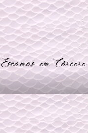 Escamas em Cárcere Escamas em Cárcere