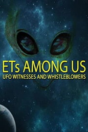 ETs Among Us: UFO Witnesses and Whistleblowers