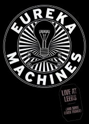 Eureka Machines: Live at Leeds (And Some Other Things) Eureka Machines: Live at Leeds (And Some Other Things)