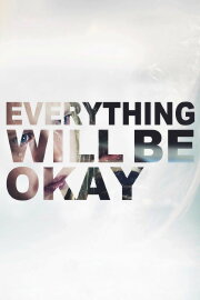 Everything Will Be Okay Everything Will Be Okay