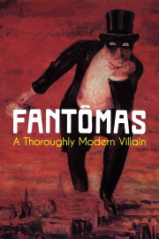 Fantômas: A Thoroughly Modern Villain Fantômas: A Thoroughly Modern Villain