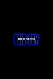 Fear of the Flesh: The Making of The Fly Fear of the Flesh: The Making of The Fly