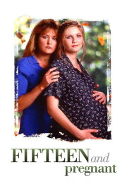 Fifteen and Pregnant Fifteen and Pregnant