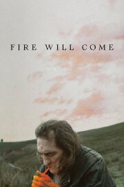 Fire Will Come Fire Will Come