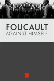 Foucault Against Himself
