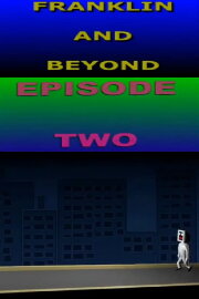 Franklin and Beyond: Episode Two Franklin and Beyond: Episode Two