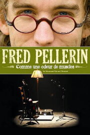 Fred Pellerin : Comme une odeur de muscles Fred Pellerin : Comme une odeur de muscles