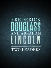 Frederick Douglass and Abraham Lincoln: Two Leaders