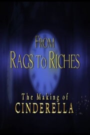 From Rags to Riches: The Making of Cinderella From Rags to Riches: The Making of Cinderella