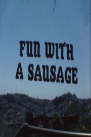 Fun with a Sausage Fun with a Sausage