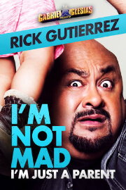 Gabriel Iglesias Presents Rick Gutierrez: I'm Not Mad, I'm Just a Parent Gabriel Iglesias Presents Rick Gutierrez: I'm Not Mad, I'm Just a Parent