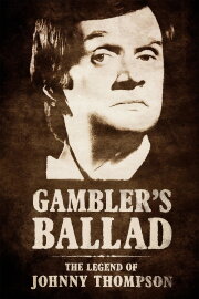 Gambler's Ballad: The Legend of Johnny Thompson Gambler's Ballad: The Legend of Johnny Thompson
