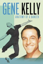 Gene Kelly: Anatomy of a Dancer Gene Kelly: Anatomy of a Dancer
