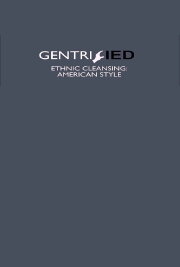 Gentrified: Ethnic Cleansing American Style Gentrified: Ethnic Cleansing American Style