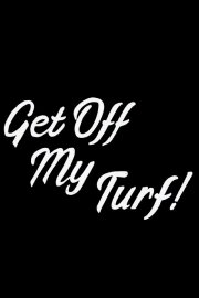 Get Off My Turf! Get Off My Turf!