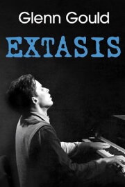 Glenn Gould: Extasis Glenn Gould: Extasis