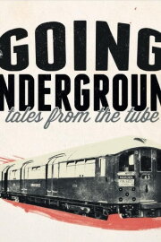 Going Underground: Tales from the Tube Going Underground: Tales from the Tube