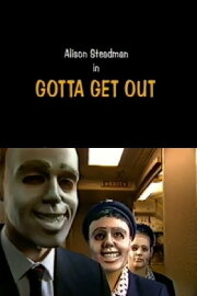 Gotta Get Out Gotta Get Out