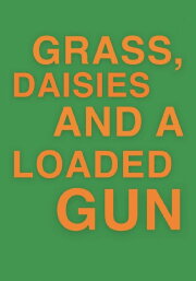 Grass, Daisies and a Loaded Gun