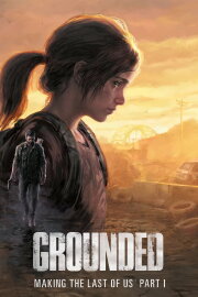 Grounded: Making The Last of Us Grounded: Making The Last of Us