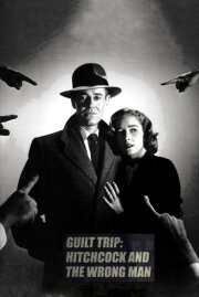 Guilt Trip: Hitchcock and 'The Wrong Man' Guilt Trip: Hitchcock and 'The Wrong Man'