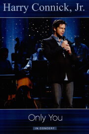 Harry Connick Jr.: Only You In Concert Harry Connick Jr.: Only You In Concert