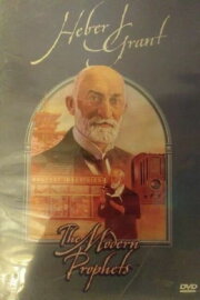 Heber J. Grant: The Modern Prophets Heber J. Grant: The Modern Prophets