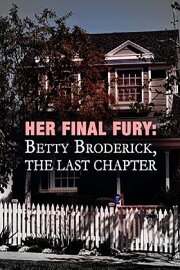 Her Final Fury: Betty Broderick, the Last Chapter Her Final Fury: Betty Broderick, the Last Chapter