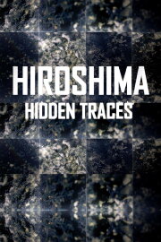 Hiroshima: Hidden Traces Hiroshima: Hidden Traces