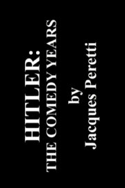 Hitler: The Comedy Years Hitler: The Comedy Years