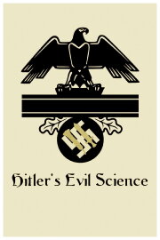 Hitler's Evil Science Hitler's Evil Science
