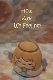 How Are We Feeling? How Are We Feeling?