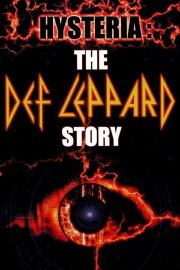 Hysteria: The Def Leppard Story Hysteria: The Def Leppard Story