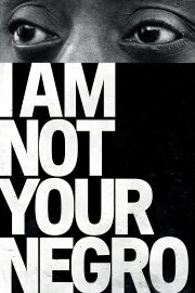 I Am Not Your Negro I Am Not Your Negro