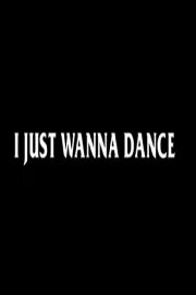 I Just Wanna Dance