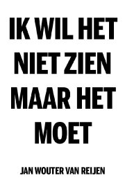 Ik wil het niet zien, maar het moet Ik wil het niet zien, maar het moet