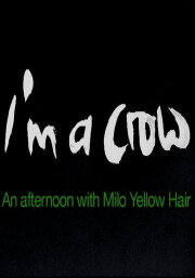 I'm a Crow: An Afternoon with Milo Yellow Hair