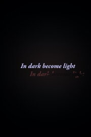 In Dark Become Light