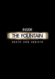 Inside The Fountain: Death and Rebirth Inside The Fountain: Death and Rebirth