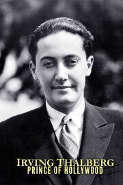 Irving Thalberg: Prince of Hollywood Irving Thalberg: Prince of Hollywood