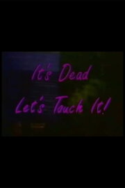It's Dead, Let's Touch It! It's Dead, Let's Touch It!
