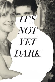 It's Not Yet Dark It's Not Yet Dark