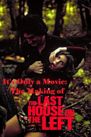 It's Only a Movie: The Making of 'Last House on the Left' It's Only a Movie: The Making of 'Last House on the Left'