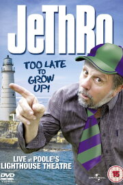 Jethro: Too Late To Grow Up Jethro: Too Late To Grow Up
