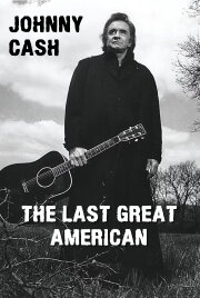 Johnny Cash: The Last Great American Johnny Cash: The Last Great American